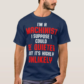 Machinist Quieter Machine Operator Machining T-Shirt