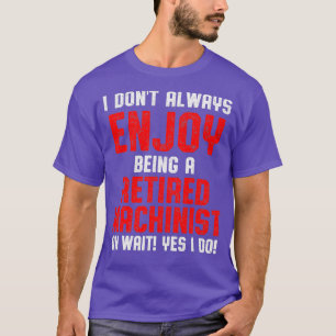 Machinist Retired Machine Operator Machining T-Shirt