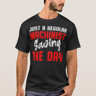 Machinist Saving Machine Operator Machining T-Shirt