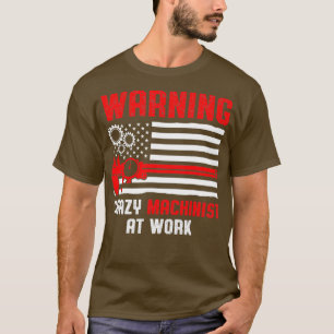 Machinist Warning Machine Operator Machining T-Shirt