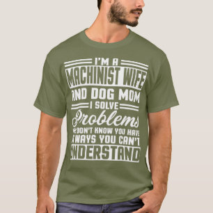 Machinist Wife And Dog Mom Merch Cute Awesome T-Shirt