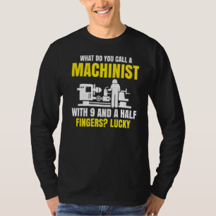 Machinist With 9 And A Half Fingers Cnc Machining T-Shirt