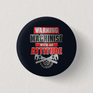 Machinist With An Attitude Mechanical Engineer 1 Inch Round Button