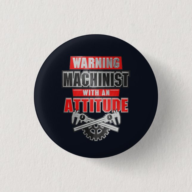 Machinist With An Attitude Mechanical Engineer 1 Inch Round Button (Front)