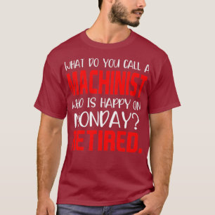 Machiniste Heureux Lundi Tshirt Retraité