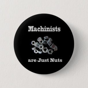 Machinists Are Just Nuts Humourous 2 Inch Round Button
