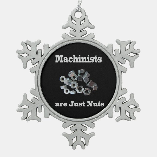 Machinists Are Just Nuts Humourous Snowflake Pewter Christmas Ornament (Front)