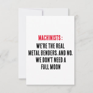 Machinists: We're the real metal benders, and no Thank You Card
