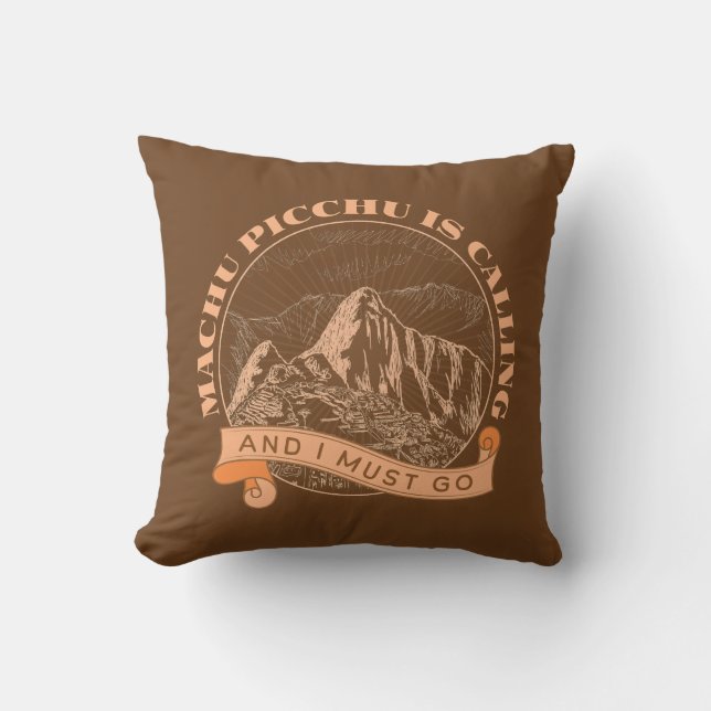 Machu Picchu is Calling and I Must Go Throw Pillow (Front)