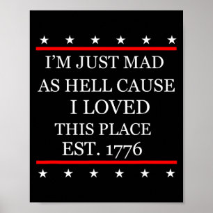 Mad As Hell Cause Love This Place 1776 4th July Poster