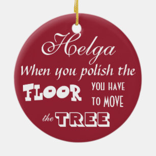 Mad at the Dirt / When You Polish The Floor... Ceramic Ornament