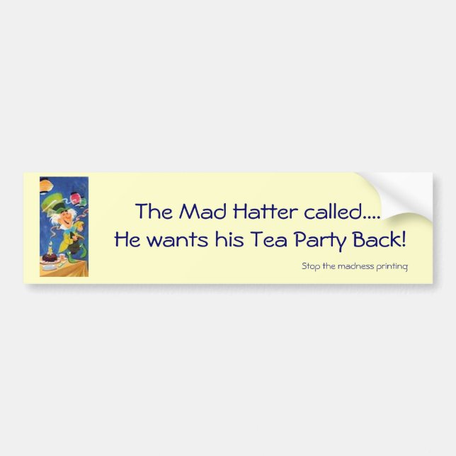 Mad Hatter wants his Tea Party Back Bumper Sticker (Front)