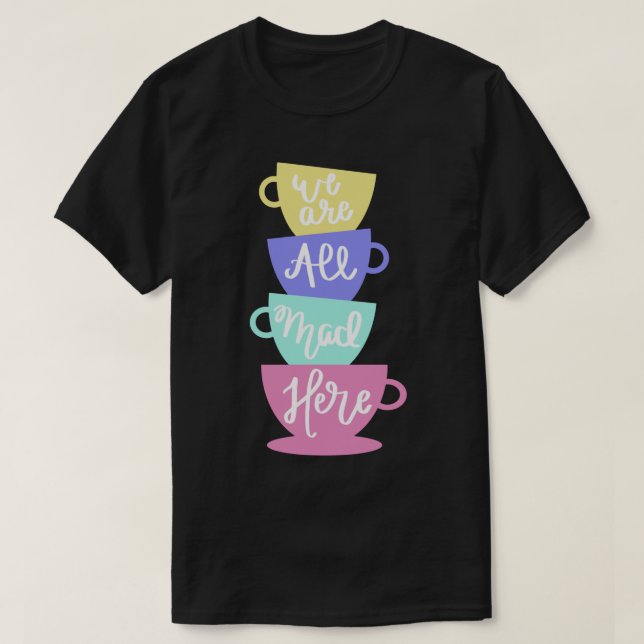 Mad Hatter&x27;s Tea - We Are All Mad Here Sticker T-Shirt (Design Front)