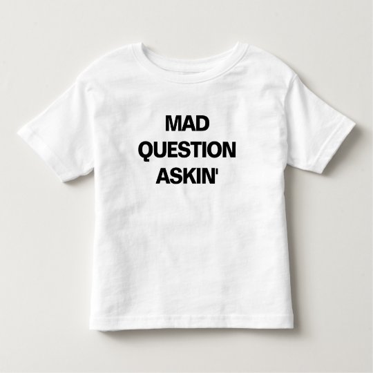 Mad Question Askin' (Toddler T-Shirt) Toddler T-shirt