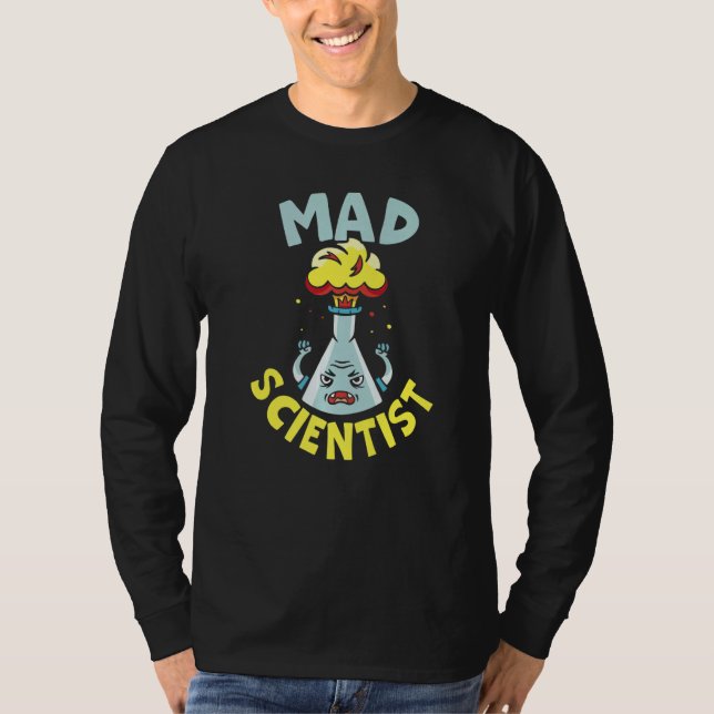Mad Scientist Science Physics Chemistry Chemist Te T-Shirt (Front)