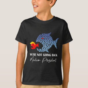 Madam President Funny Big Fish Eat Little Fish Tru T-Shirt