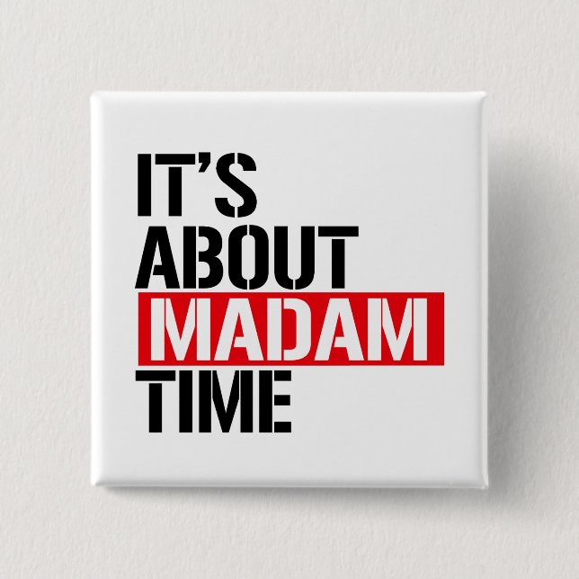 Madam President - It's bout madam time 2 Inch Square Button (Front)