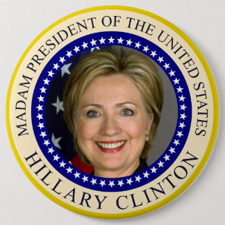 Madam President of United States Hillary Clinton 6 Inch Round Button