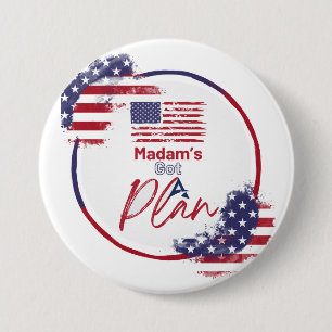 Madam's Got A Plan US Elections Patriotic Button