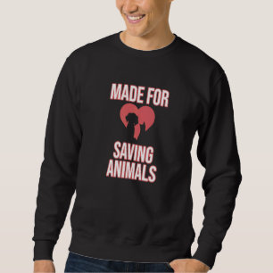 Made For Saving Animals Veterinary Veterinarian Ve Sweatshirt