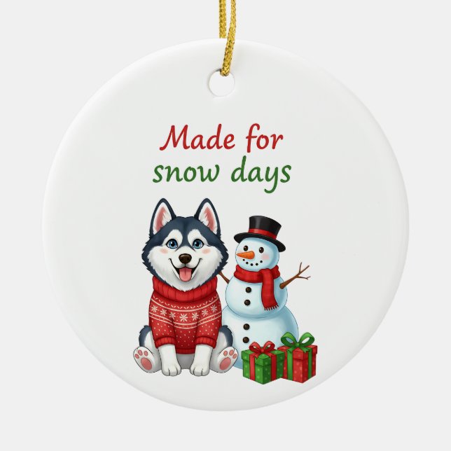 Made for Snow Days Husky, Husky Christmas  Ceramic Ornament (Front)