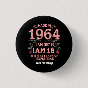 Made In 1964 I Am Not 60 I'm 18 With 42 Years Fun 1 Inch Round Button