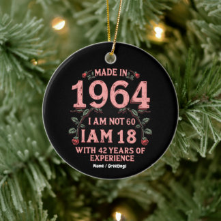 Made In 1964 I Am Not 60 I'm 18 With 42 Years Fun Ceramic Ornament