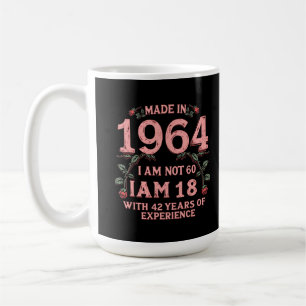 Made In 1964 I Am Not 60 I'm 18 With 42 Years Fun Coffee Mug