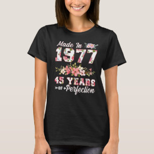 Made In 1977 45 Years Of Perfection 45th B Day Flo T-Shirt