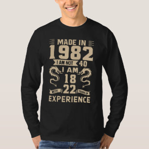 Made In 1982 I Am Not 40 I Am 18 With 22 Year Funn T-Shirt