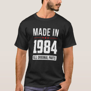 Made In 1984 All Original Parts Born In Year Birth T-Shirt