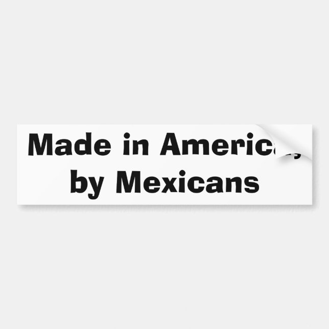 Made in America,by Mexicans Bumper Sticker (Front)