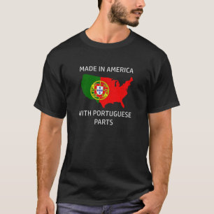 Made in America with Portuguese Parts Portugal and T-Shirt