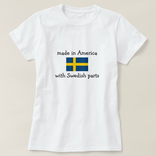 made in America with Swedish parts T-Shirt (Design Front)