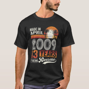 Made In April 2009 13Th Birthday 13 Years Of Being T-Shirt
