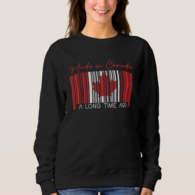Made In Canada A Long Time Ago Canadian Flag Canad Sweatshirt (Front)