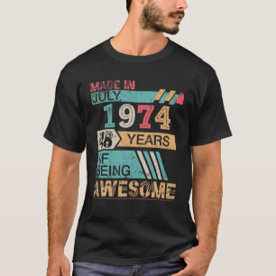 Made In July 1974 Happy Birthday 48 Years Of Being T-Shirt