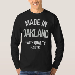 Made In Oakland  Slogan Born In Oakland T-Shirt