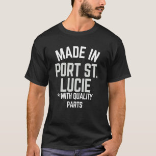 Made In Port St Lucie  Slogan Born In Port St Luci T-Shirt