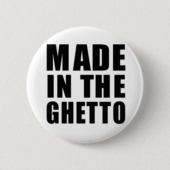 Made in the ghetto 2 inch round button (Front)