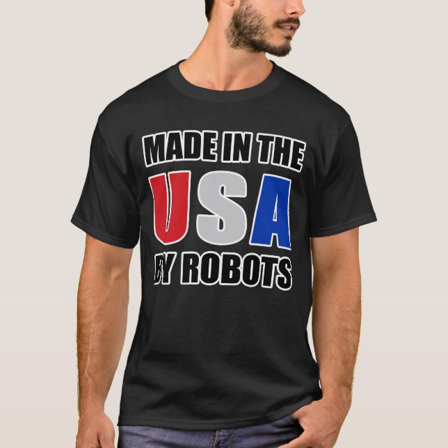 MADE IN THE USA BY ROBOTS on Black T-Shirt (Front)
