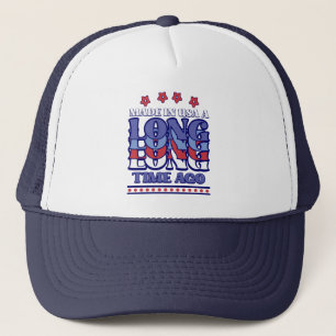 Made In USA Long Time Ago Birthday Trucker Hat