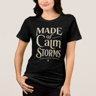 Made of calm storms Tri-Blend shirt