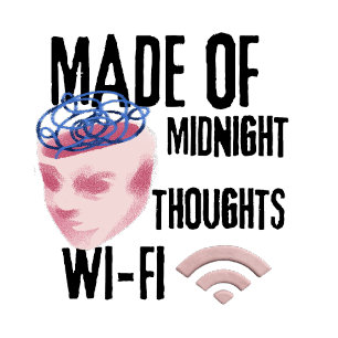 Made of Midnight Thoughts & Wi-Fi – Creative Nigh T-Shirt