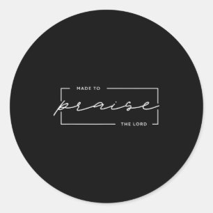 Made To Praise The Lord – Christian Worship Design Classic Round Sticker