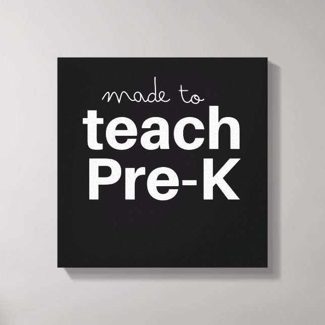 Made to teach prek funny primary school teacher canvas print (Front)