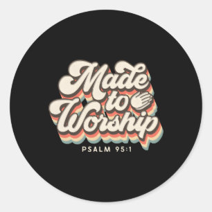 Made To Worship Praise Psalm Verse Christian Leade Classic Round Sticker