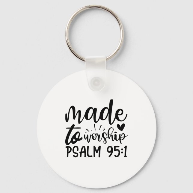 Made To Worship Psalm 95 1-01 (2) Keychain (Front)