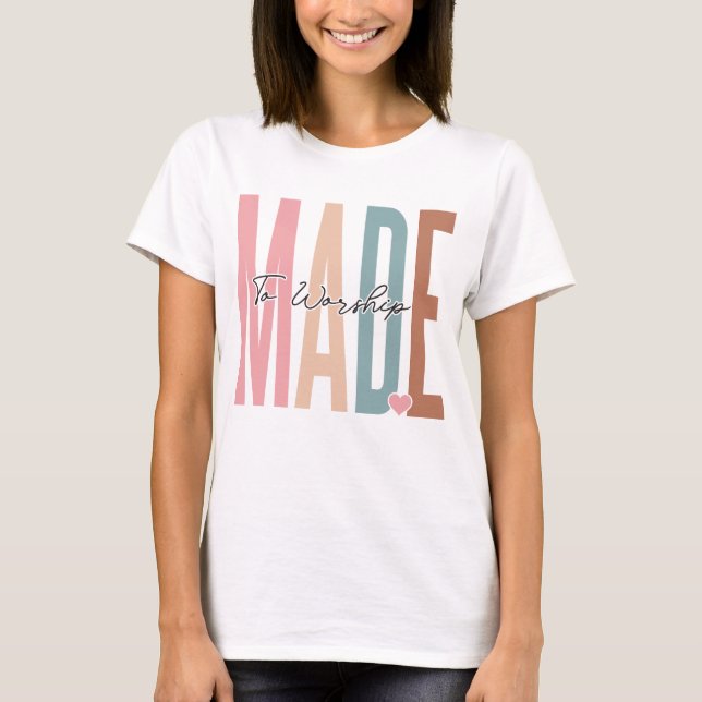 Made to Worship T-Shirt (Front)