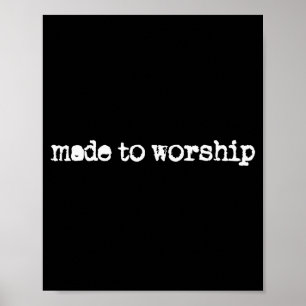 Made To Worship The Lord God Adoration Faith Chris Poster